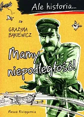 Ale historia Mamy niepodległość!Grażyna Bąkiewicz