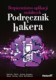 Bezpieczeństwo aplikacji mobilnych. Podręcznik hakera Bezpieczeństwo aplikacji mobilnych. Podręcznik hakera