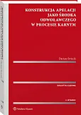 Konstrukcja apelacji jako środka odwoławczego w procesie karnym Konstrukcja apelacji jako środka odwoławczego w procesie karnym