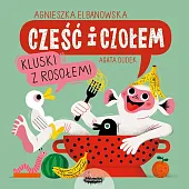Cześć i czołem. Kluski z rosołem!Agnieszka Elbanowska