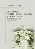 The Image of the Iranian World in the Roman Poetry of the Republican and Augustan Ages