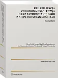 Rehabilitacja zawodowa i społeczna oraz zatrudnianie osób z niepełnosprawnościami. Komentarz Rehabilitacja zawodowa i społeczna oraz zatrudnianie osób z niepełnosprawnościami. Komentarz