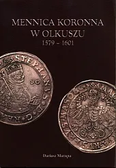 Mennica koronna w Olkuszu 1579-1601Dariusz Marzęta