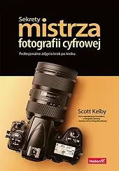 Sekrety mistrza fotografii cyfrowej.Scott Kelby