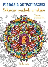 Mandala antystresowa Sekretne symbole w sztuceTamara Michałowska Mandala antystresowa Sekretne symbole w sztuceTamara Michałowska
