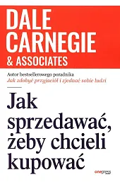 Jak sprzedawać, żeby chcieli kupowaćDale Carnegie Jak sprzedawać, żeby chcieli kupowaćDale Carnegie