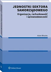 Jednostki sektora samorządowego. Organizacja, rachunkowość i sprawozdawczość Jednostki sektora samorządowego. Organizacja, rachunkowość i sprawozdawczość