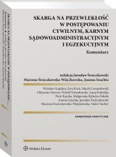 Skarga na przewlekłość w postępowaniu cywilnym, karnym, sądowo-administracyjnym i egzekucyjnym. Komentarz Skarga na przewlekłość w postępowaniu cywilnym, karnym, sądowo-administracyjnym i egzekucyjnym. Komentarz