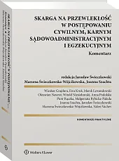 Skarga na przewlekłość w postępowaniu cywilnym, karnym, sądowo-administracyjnym i egzekucyjnym. Komentarz Skarga na przewlekłość w postępowaniu cywilnym, karnym, sądowo-administracyjnym i egzekucyjnym. Komentarz
