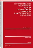Odpowiedzialność dyscyplinarna sędziów, prokuratorów, adwokatów, radców prawnych i notariuszy Odpowiedzialność dyscyplinarna sędziów, prokuratorów, adwokatów, radców prawnych i notariuszy