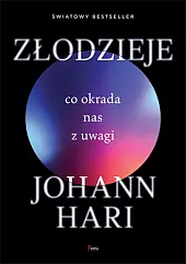 Złodzieje Co okrada nas z uwagiJohann Hari