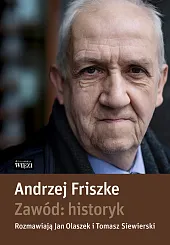Zawód: historykAndrzej Friszke Zawód: historykAndrzej Friszke