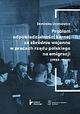 Problem odpowiedzialności karnej za zbrodnie wojenne w pracach rządu polskiego na emigracji (1939-1939) Problem odpowiedzialności karnej za zbrodnie wojenne w pracach rządu polskiego na emigracji (1939-1939)