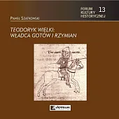 Teodoryk Wielki Władca Gotów i RzymianPawwł Szatkowski