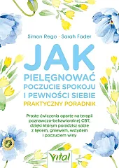 Jak pielęgnować poczucie spokoju i pewności,Simon Rego Jak pielęgnować poczucie spokoju i pewności,Simon Rego
