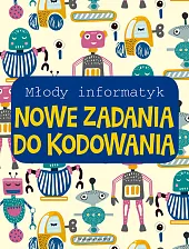 Młody informatyk. Nowe zadania do kodowania Młody informatyk. Nowe zadania do kodowania