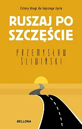Ruszaj po szczęście Cztery drogi do,Przemysław Śiwiński