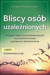 Bliscy osób uzależnionych. Scenariusze zajęć. Część,Robert Modrzyński