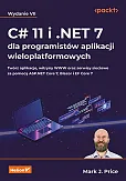C# 11 i .NET 7 dla programistów aplikacji wieloplatformowych. Twórz aplikacje, witryny WWW oraz serwisy sieciowe za pomocą ASP.NET Core 7, Blazor i EF Core 7. Wydanie VII C# 11 i .NET 7 dla programistów aplikacji wieloplatformowych. Twórz aplikacje, witryny WWW oraz serwisy sieciowe za pomocą ASP.NET Core 7, Blazor i EF Core 7. Wydanie VII