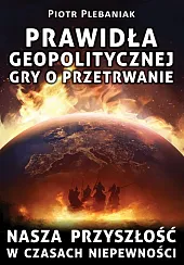 Prawidła geopolitycznej gry o przetrwaniePiotr Plebaniak