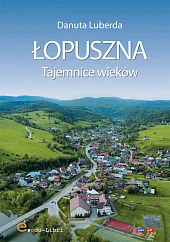 Łopuszna. Tajemnice wiekówDanuta Luberda