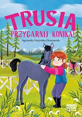 Trusia. Przygarnij konika!Agnieszka Nożyńska-Demianiuk