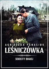 Sekrety Białej. LeśniczówkaAgnieszka Panasiuk