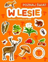 Poznaj świat. Zabawa z naklejkami. W lesie