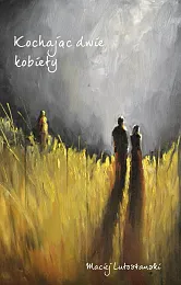 Kochając dwie kobietyMaciej Lutostanski