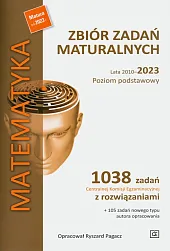Matematyka Zbiór zadań maturalnych Lata 2010-2023,Ryszard Pagacz