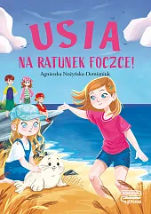 Usia. Na ratunek foczce!Agnieszka Nożyńska-Demianiuk