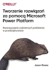 Tworzenie rozwiązań za pomocą Microsoft Power,Jason Rivera Tworzenie rozwiązań za pomocą Microsoft Power,Jason Rivera