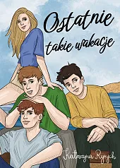 Ostatnie takie wakacjeKatarzyna Ryrych Ostatnie takie wakacjeKatarzyna Ryrych