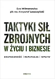 Taktyki sił zbrojnych w życiu i biznesie. Skuteczność - reputacja - wpływ
