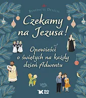 Czekamy na Jezusa! Opowieści o świętych,Benedicte Delelis