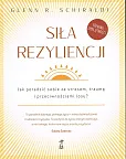 Siła Rezyliencji. Jak poradzić sobie ze stresem, traumą i przeciwnościami losu Siła Rezyliencji. Jak poradzić sobie ze stresem, traumą i przeciwnościami losu