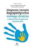 Diagnoza i terapia logopedyczna małego dziecka z zaburzeniem ze spektrum autyzmu (ASD) Diagnoza i terapia logopedyczna małego dziecka z zaburzeniem ze spektrum autyzmu (ASD)
