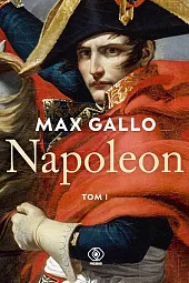 Napoleon. Tom 1Max Gallo