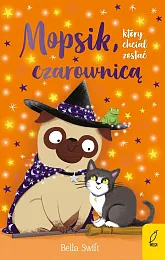Mopsik który chciał zostać czarownicą Tom,Bella Swift