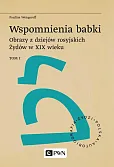 Wspomnienia babki. Obrazy z dziejów rosyjskich Żydów w XIX wieku. Tom 1 Wspomnienia babki. Obrazy z dziejów rosyjskich Żydów w XIX wieku. Tom 1