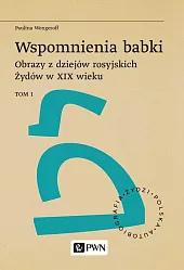 Wspomnienia babki. Obrazy z dziejów rosyjskich,Paulina Wengeroff