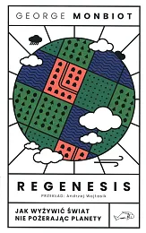 Regenesis Jak wyżywić świat nie pożerając,George Monbiot