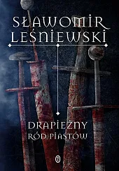 Drapieżny ród PiastówSławomir Leśniewski