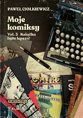 Moje komiksy Vol 3 Książka była,Paweł Ciołkiewicz