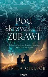 Pod skrzydłami żurawiMonika Cieluch