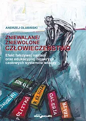 Zniewalane/zniewolone człowieczeństwo Efekt fałszywej narracji oraz,Andrzej Olubiński