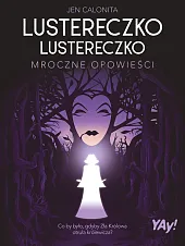 Lustereczko, lustereczko. Mroczne opowieści (edycja kolekcjonerska)Jen Calonita