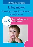 Lubię mówić Materiały do terapii opóźnionego rozwoju mowy Część 3 Lubię mówić Materiały do terapii opóźnionego rozwoju mowy Część 3