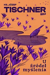 U źródeł myśleniaJózef Tischner