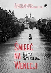 Śmierć na Wenecji. Śledztwa Profesorowej SzczupaczyńskiejMaryla Szymiczkowa Śmierć na Wenecji. Śledztwa Profesorowej SzczupaczyńskiejMaryla Szymiczkowa